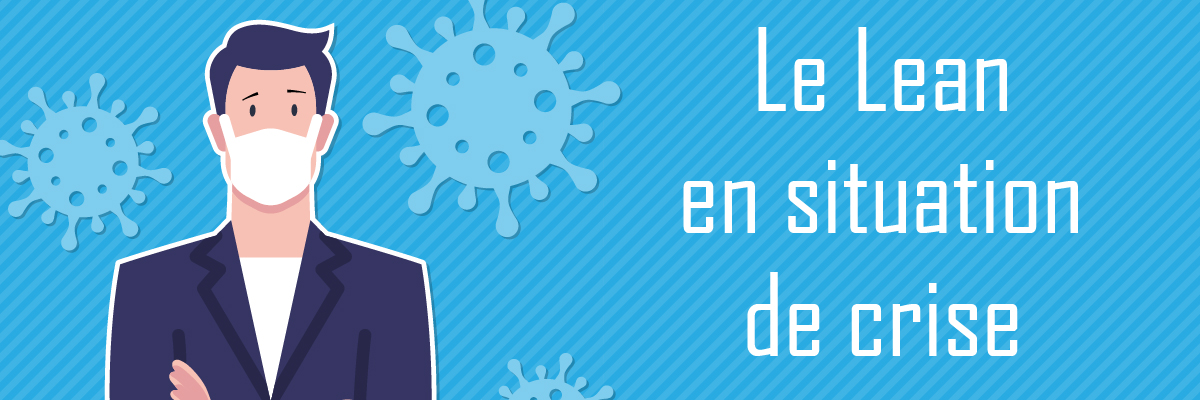 Le Lean en situation de crise Le Lean en situation de crise